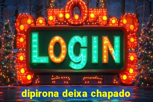 dipirona deixa chapado